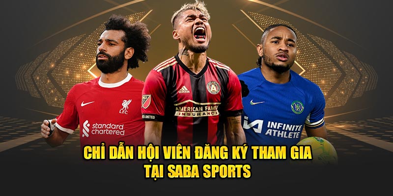 chi dan hoi vien dang ky tham gia tai saba sports